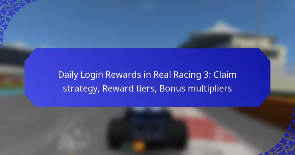 Daily Login Rewards in Real Racing 3: Claim strategy, Reward tiers, Bonus multipliers