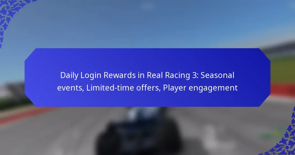 Daily Login Rewards in Real Racing 3: Seasonal events, Limited-time offers, Player engagement