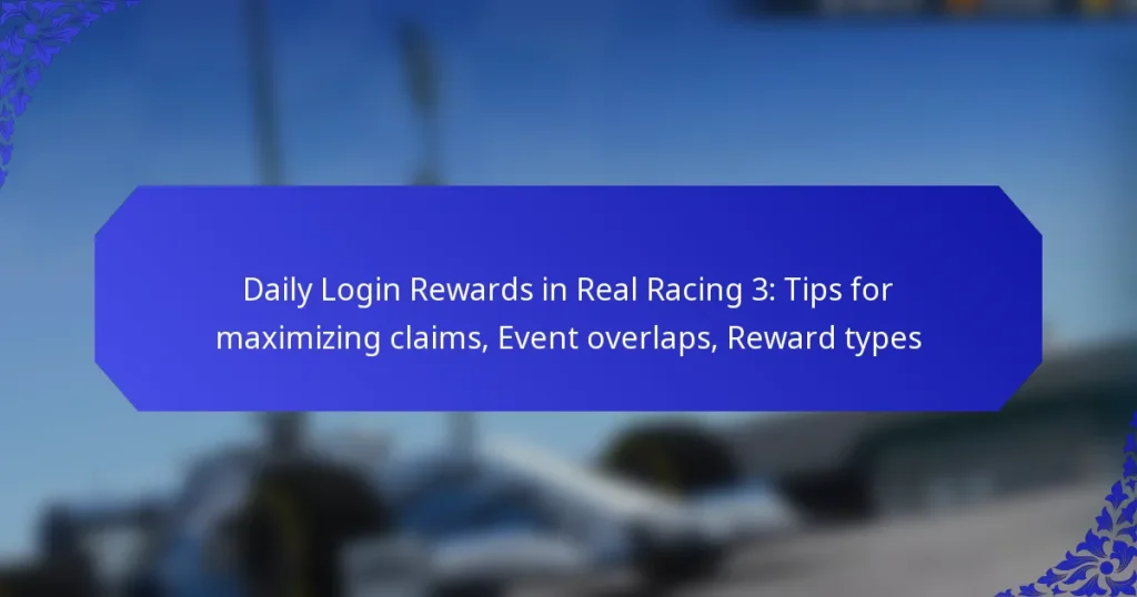 Daily Login Rewards in Real Racing 3: Tips for maximizing claims, Event overlaps, Reward types