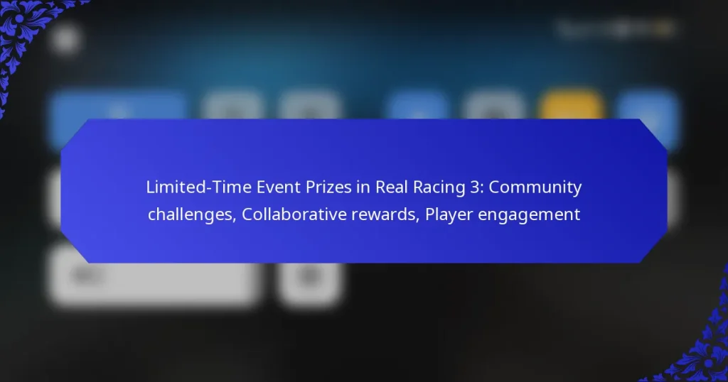 Limited-Time Event Prizes in Real Racing 3: Community challenges, Collaborative rewards, Player engagement
