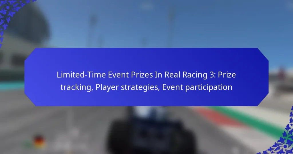 Limited-Time Event Prizes In Real Racing 3: Prize tracking, Player strategies, Event participation