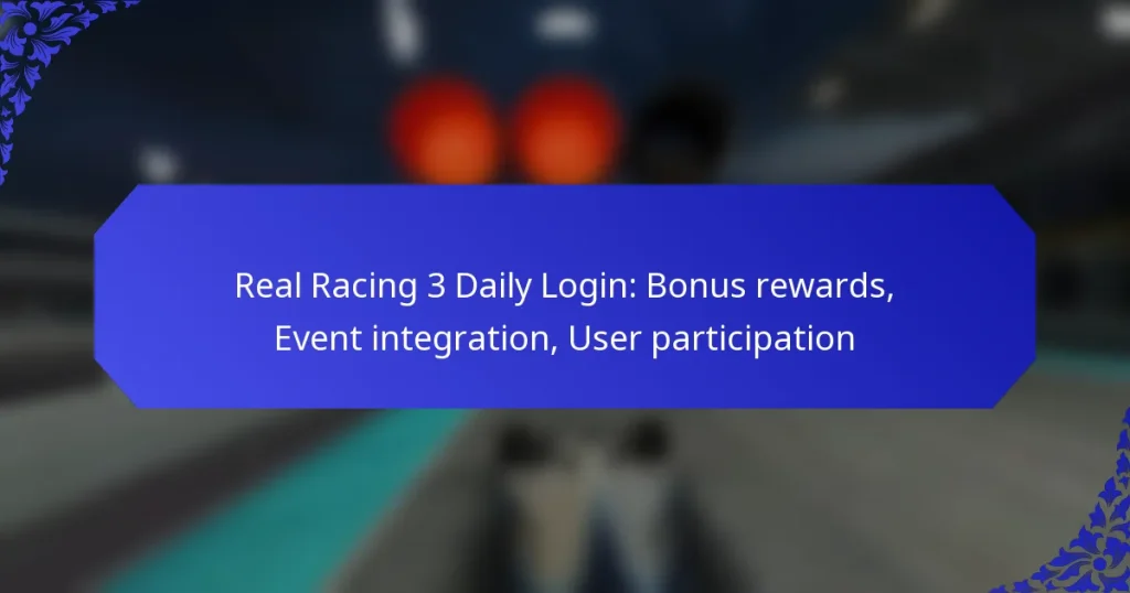 Real Racing 3 Daily Login: Bonus rewards, Event integration, User participation