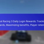 Real Racing 3 Daily Login Rewards: Tracking rewards, Maximizing benefits, Player retention