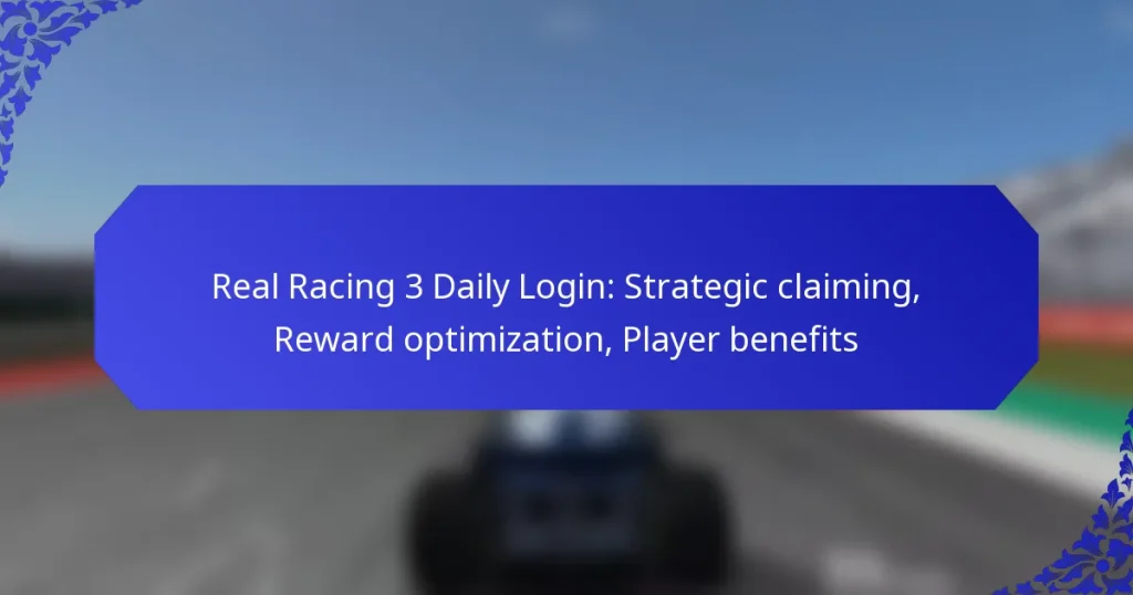 Real Racing 3 Daily Login: Strategic claiming, Reward optimization, Player benefits