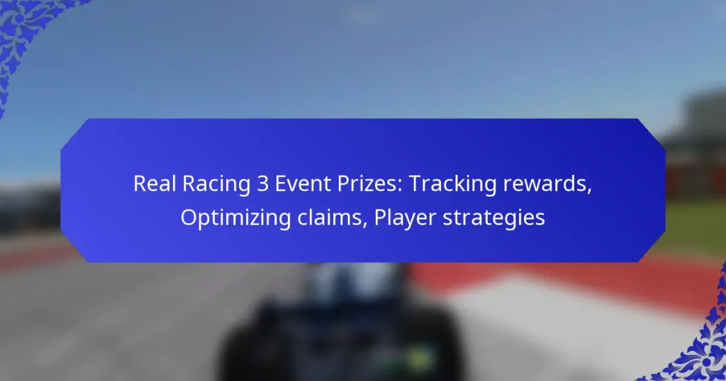 Real Racing 3 Event Prizes: Tracking rewards, Optimizing claims, Player strategies