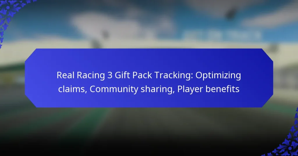 Real Racing 3 Gift Pack Tracking: Optimizing claims, Community sharing, Player benefits