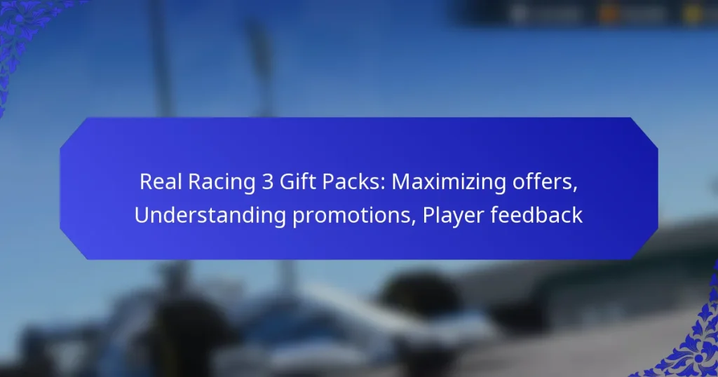 Real Racing 3 Gift Packs: Maximizing offers, Understanding promotions, Player feedback