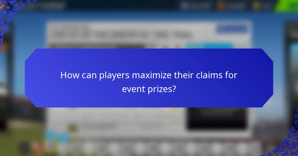 How can players maximize their claims for event prizes?