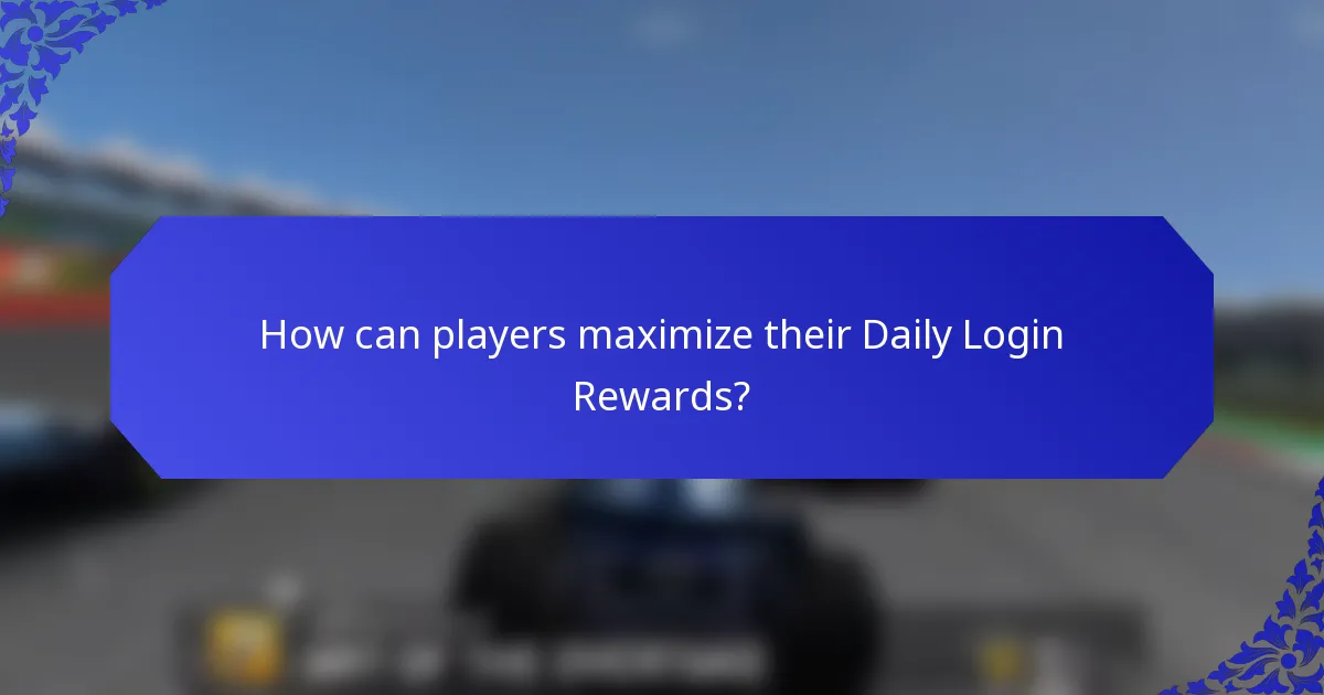 How can players maximize their Daily Login Rewards?