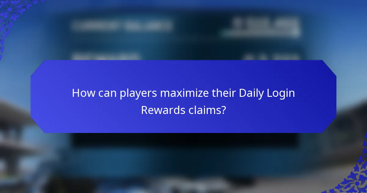 How can players maximize their Daily Login Rewards claims?