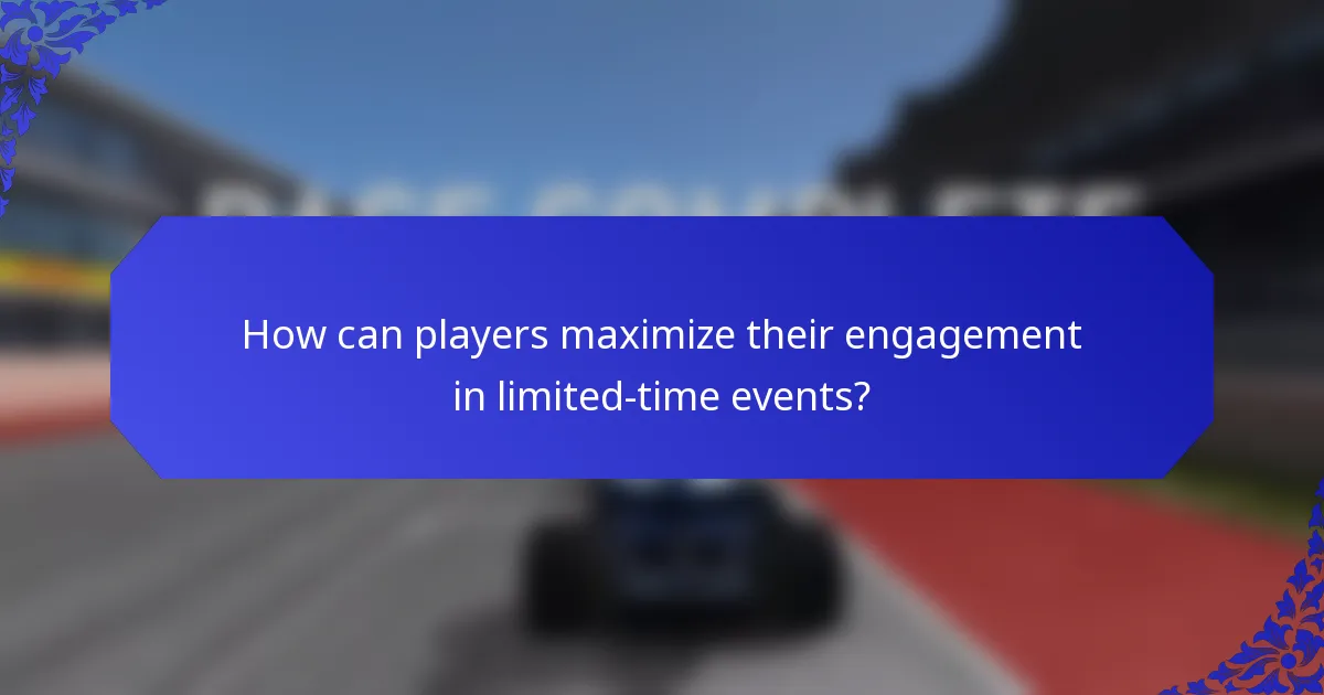 How can players maximize their engagement in limited-time events?