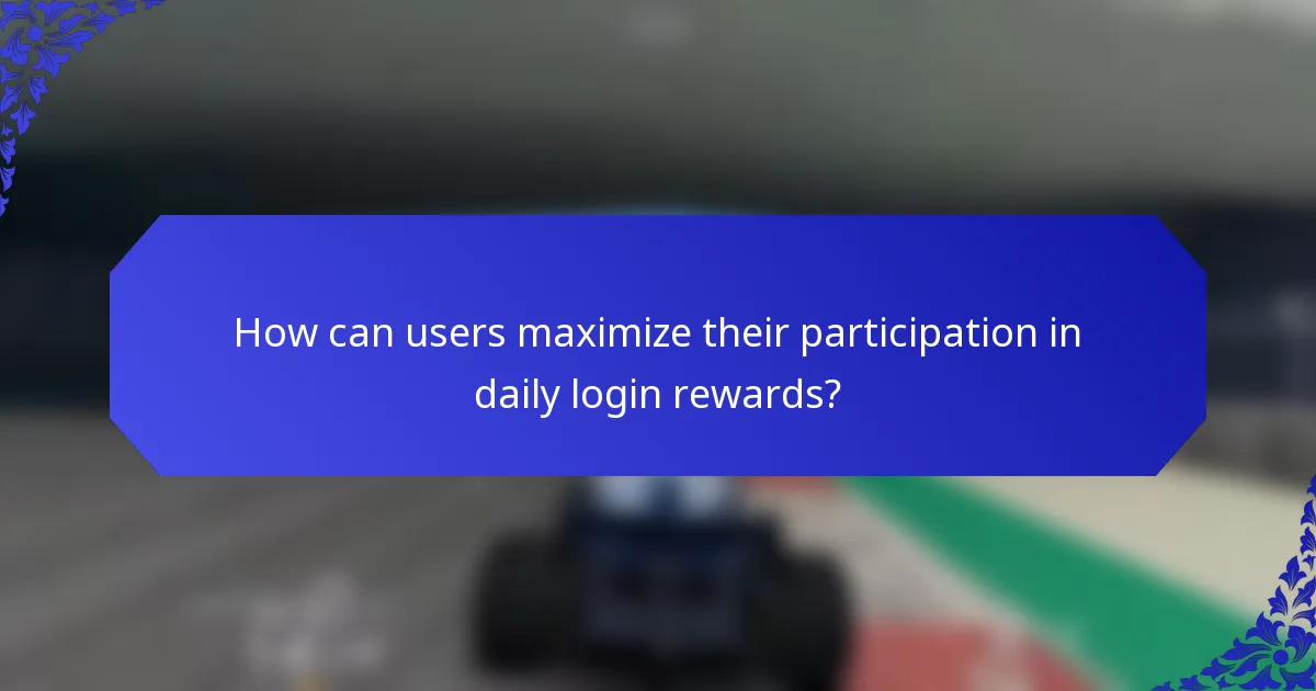 How can users maximize their participation in daily login rewards?