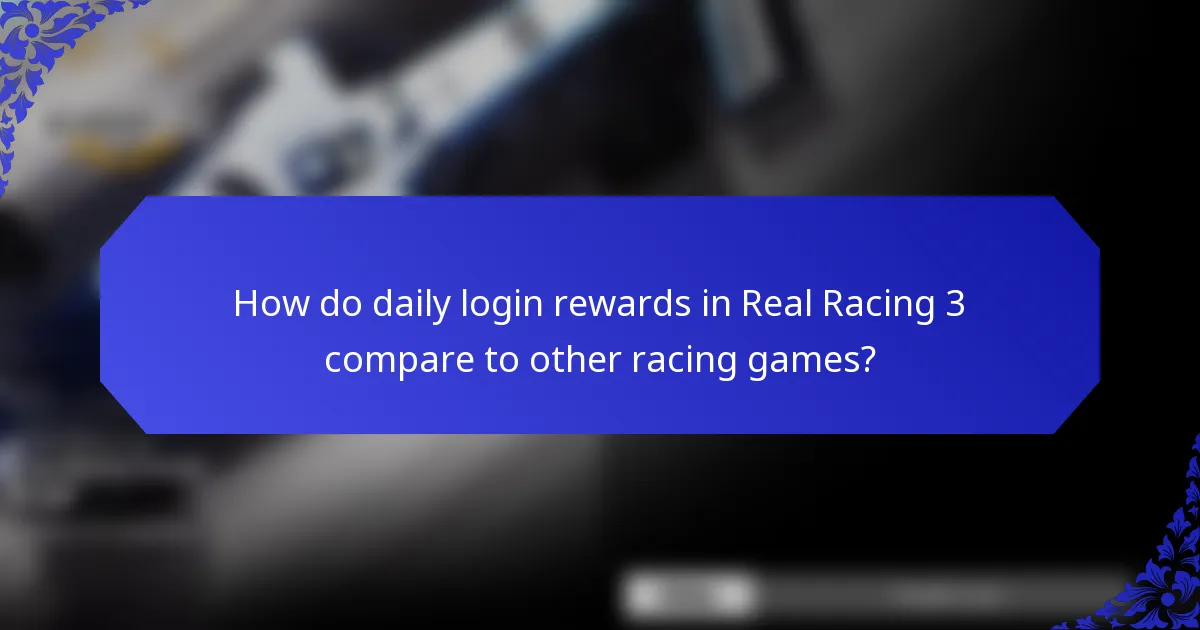 How do daily login rewards in Real Racing 3 compare to other racing games?