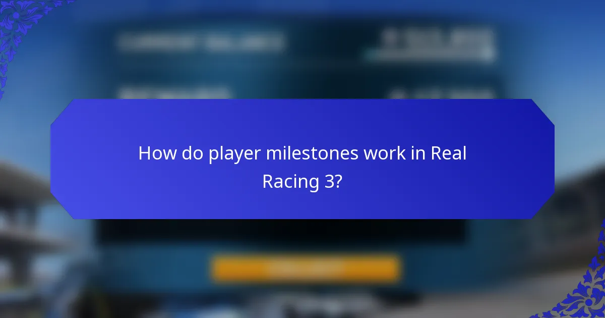 How do player milestones work in Real Racing 3?