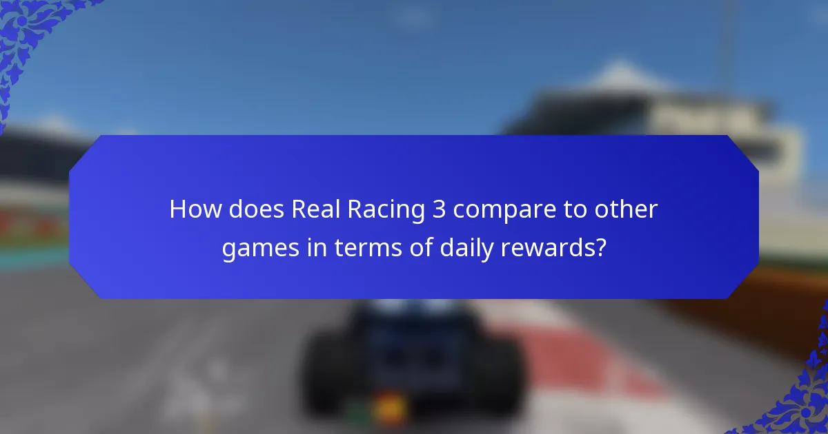 How does Real Racing 3 compare to other games in terms of daily rewards?