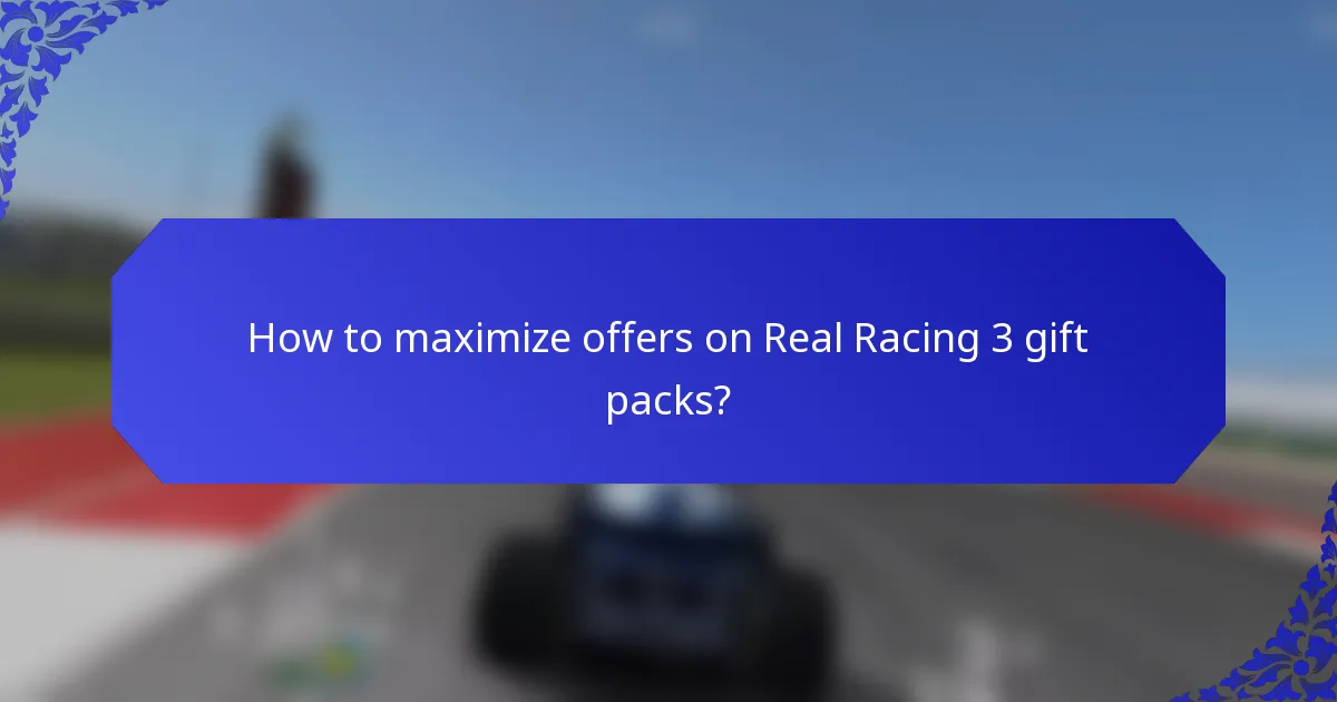 How to maximize offers on Real Racing 3 gift packs?
