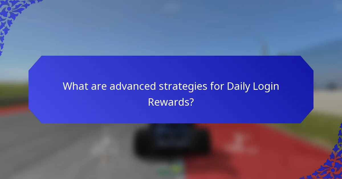What are advanced strategies for Daily Login Rewards?