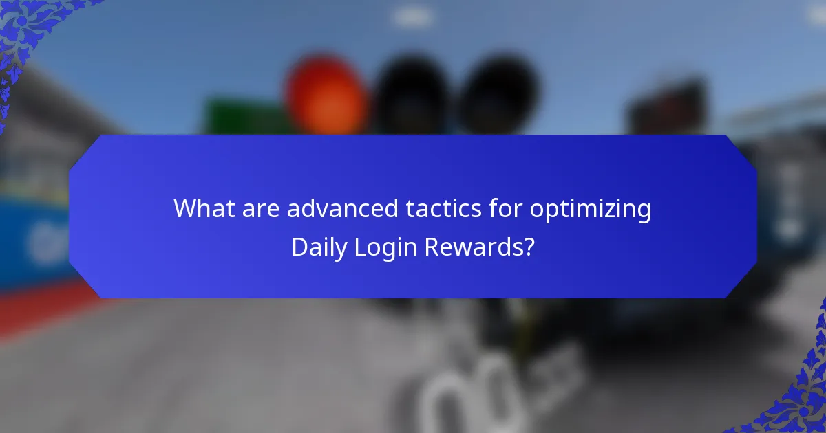What are advanced tactics for optimizing Daily Login Rewards?