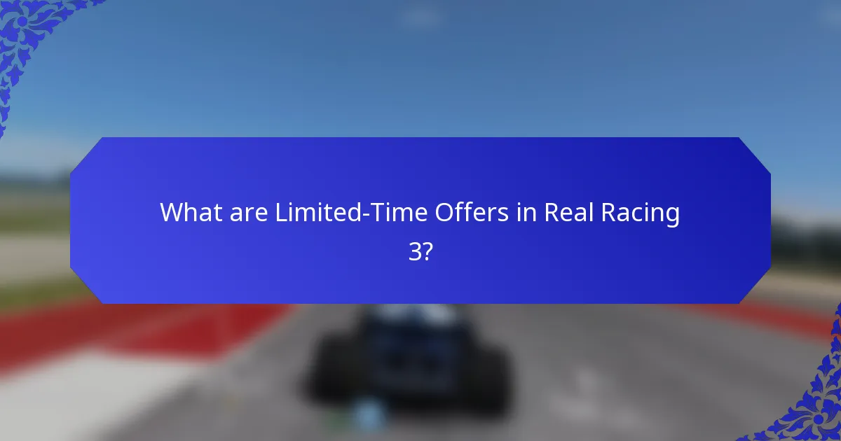 What are Limited-Time Offers in Real Racing 3?