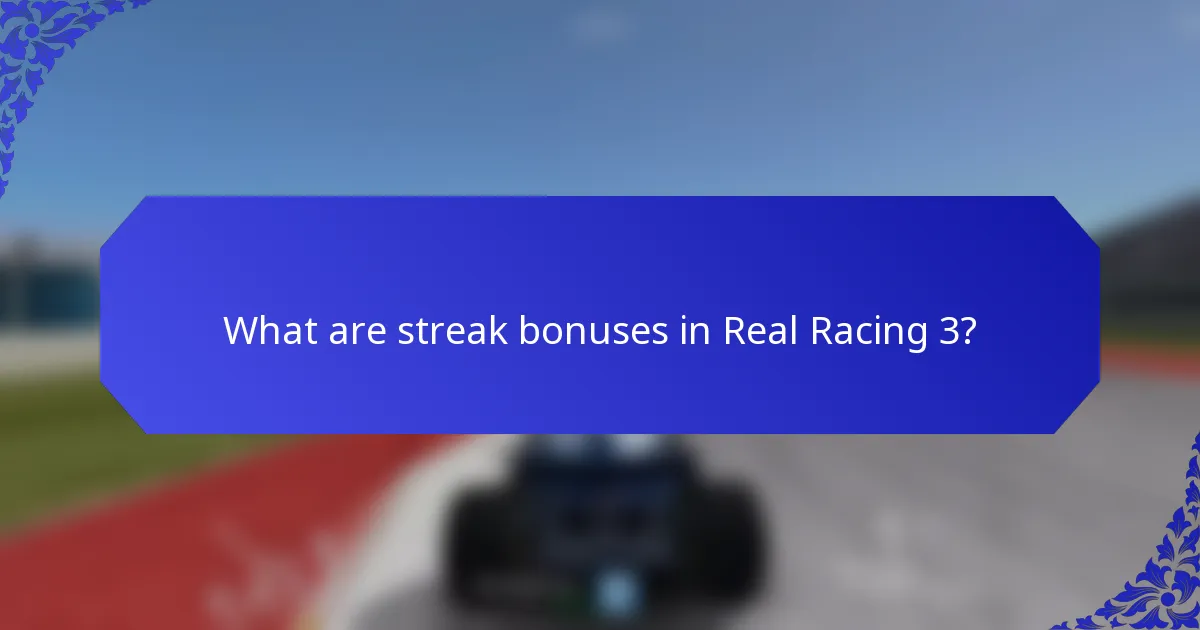 What are streak bonuses in Real Racing 3?
