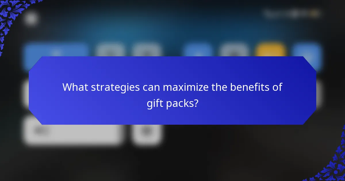 What strategies can maximize the benefits of gift packs?