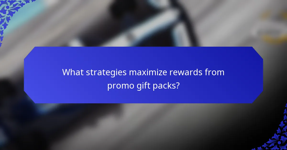 What strategies maximize rewards from promo gift packs?