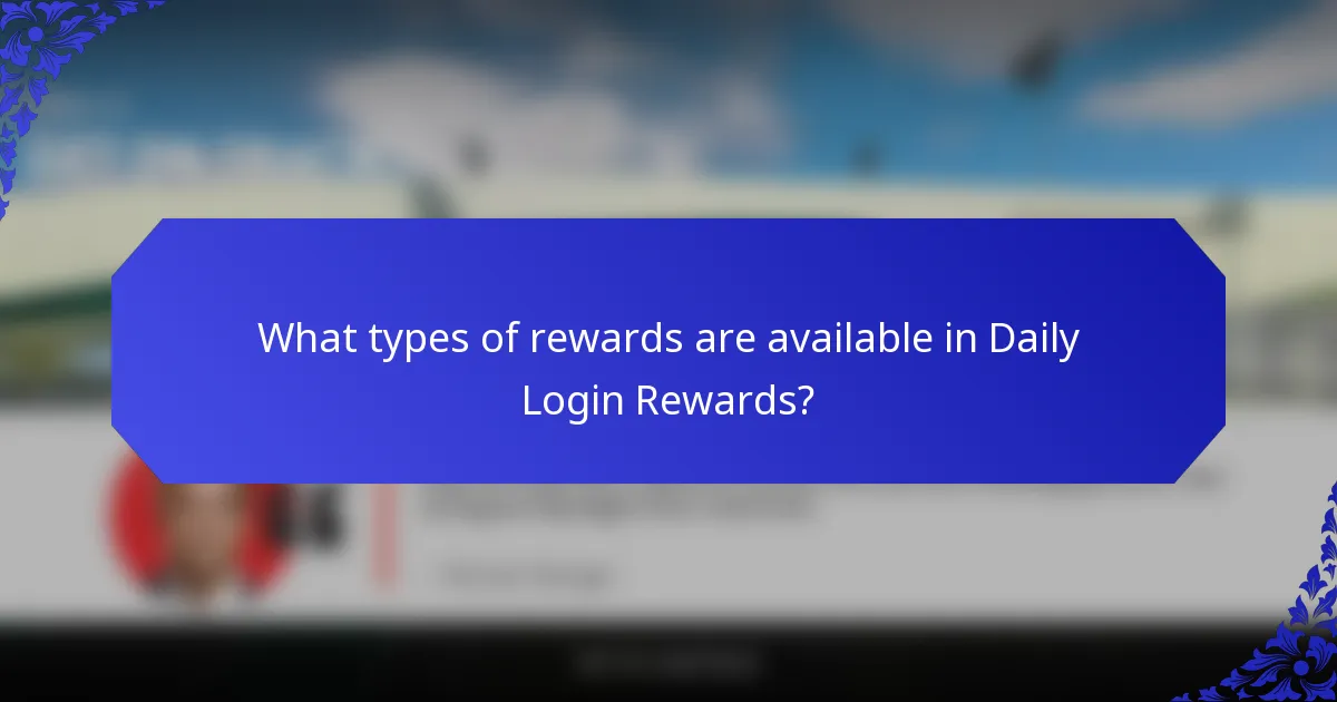 What types of rewards are available in Daily Login Rewards?