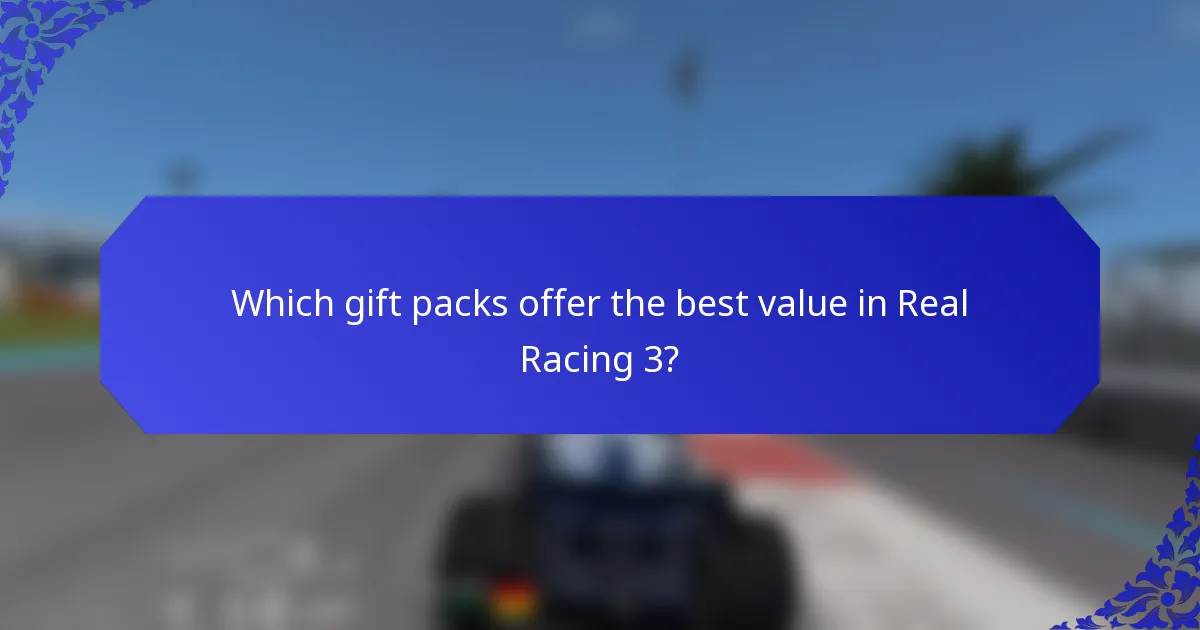 Which gift packs offer the best value in Real Racing 3?